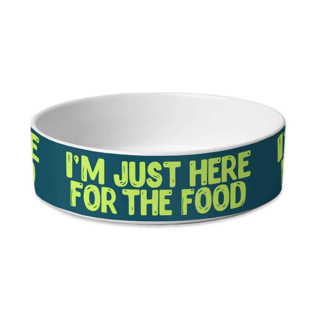 I'm Just Here for the Food Pet Bowl - Funny Design Dog Bowl - Best Print Pet Food Bowl - Trendha